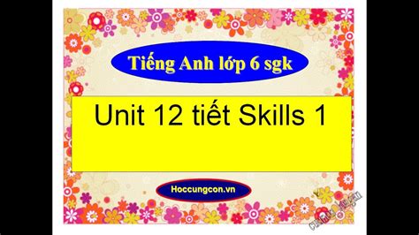 tiếng anh 6 unit 12 skills 1